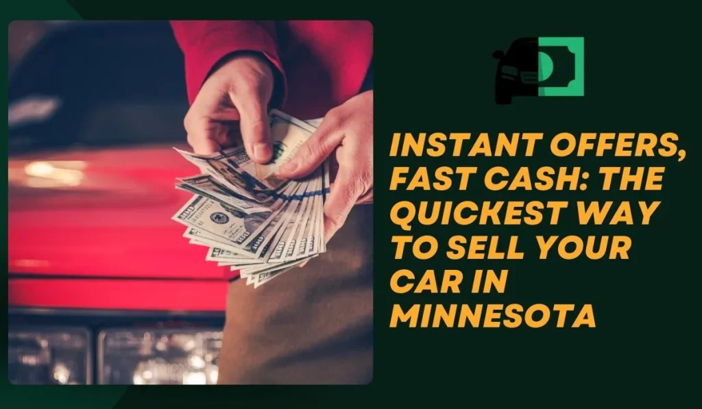 Instant Offers, Fast Cash The Quickest Way to Sell Your Car