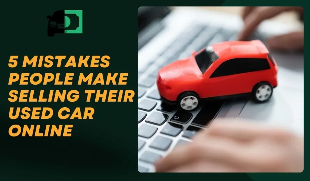 5 Mistakes People Make When Selling Their Used Car Online