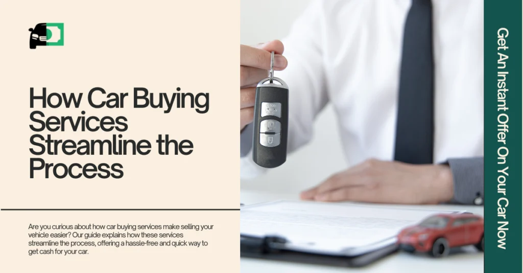 A person handing over car keys while signing paperwork, illustrating the ease of selling a car through car buying services. The text reads "How Car Buying Services Streamline the Process," with a call to action on the right: "Get An Instant Offer On Your Car Now."