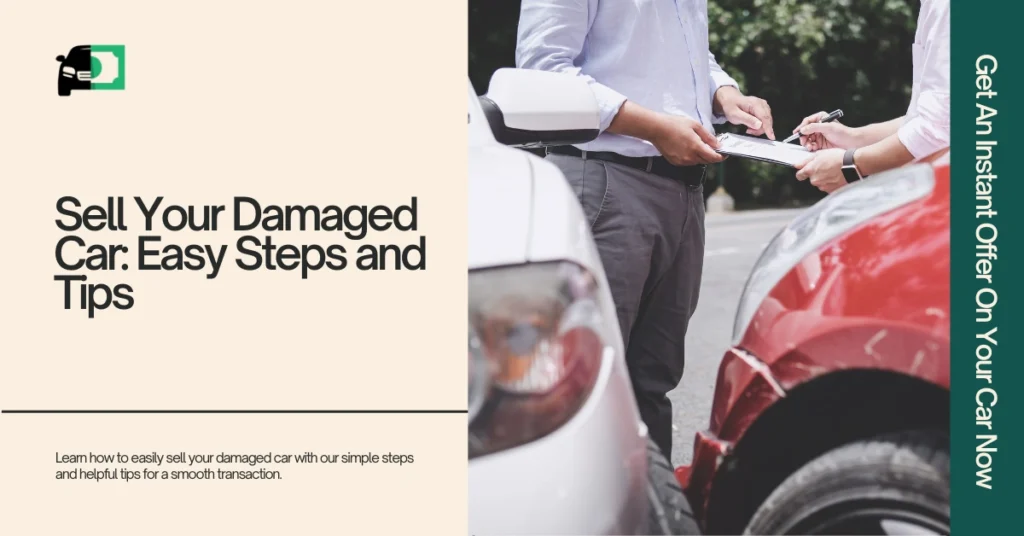 Image of two people inspecting and documenting a damaged car. Text on the left reads 'Sell Your Damaged Car: Easy Steps and Tips' with a brief description about selling damaged cars. A green banner on the right reads 'Get An Instant Offer On Your Car Now'.