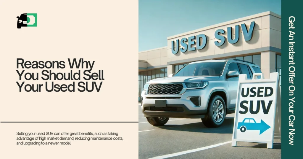 A used SUV parked in front of a dealership with a sign reading "Used SUV," highlighting the benefits of selling your vehicle, such as market demand, reduced maintenance costs, and upgrade opportunities.