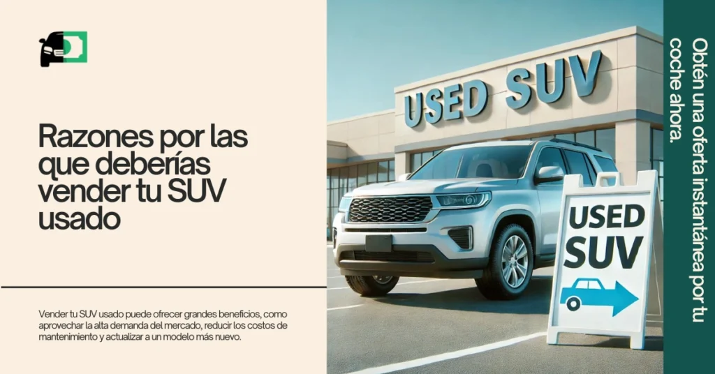 Un SUV usado estacionado frente a un concesionario con un cartel que dice "SUV usado", destacando los beneficios de vender tu vehículo, como la demanda del mercado, la reducción de los costos de mantenimiento y las oportunidades de mejora.