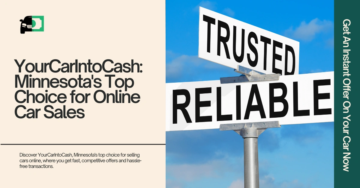 Image of a signpost with 'TRUSTED' and 'RELIABLE'. Text on the left reads 'YourCarIntoCash: Minnesota's Top Choice for Online Car Sales'. A green banner on the right reads 'Get An Instant Offer On Your Car Now'.