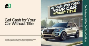 Image of a used SUV parked in front of a sign that says 'Get Cash for Your Car Without Title,' promoting hassle-free vehicle selling.